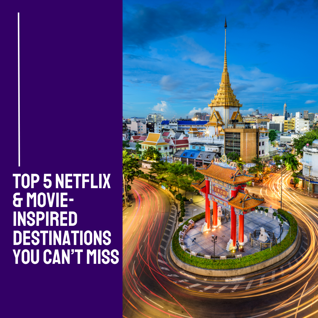 Top 5 Netflix & Movie-Inspired Destinations You Can’t Miss