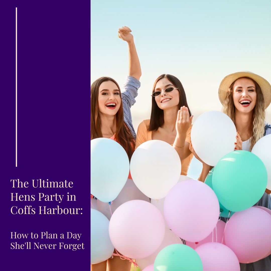 The Ultimate Hens Party in Coffs Harbour: How to Plan a Day She’ll Never Forget